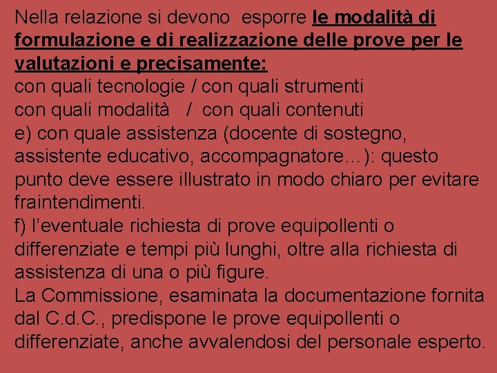 Nella relazione si devono esporre le modalità di formulazione e di realizzazione delle prove Nella relazione si devono esporre le modalità di formulazione e di realizzazione delle prove
