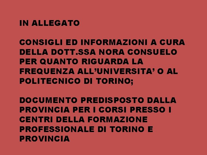 IN ALLEGATO CONSIGLI ED INFORMAZIONI A CURA DELLA DOTT. SSA NORA CONSUELO PER QUANTO IN ALLEGATO CONSIGLI ED INFORMAZIONI A CURA DELLA DOTT. SSA NORA CONSUELO PER QUANTO