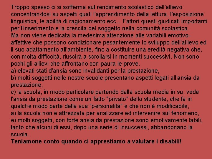 Troppo spesso ci si sofferma sul rendimento scolastico dell'allievo concentrandosi su aspetti quali l'apprendimento Troppo spesso ci si sofferma sul rendimento scolastico dell'allievo concentrandosi su aspetti quali l'apprendimento