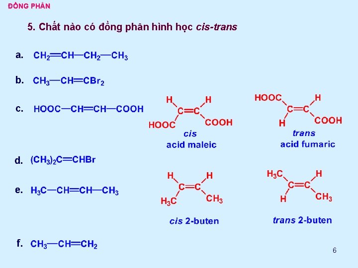 ĐỒNG PH N 5. Chất nào có đồng phân hình học cis-trans a. b.