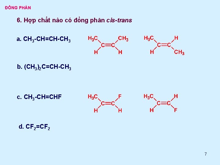 ĐỒNG PH N 6. Hợp chất nào có đồng phân cis-trans a. CH 3
