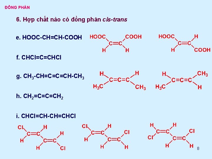 ĐỒNG PH N 6. Hợp chất nào có đồng phân cis-trans e. HOOC-CH=CH-COOH f.
