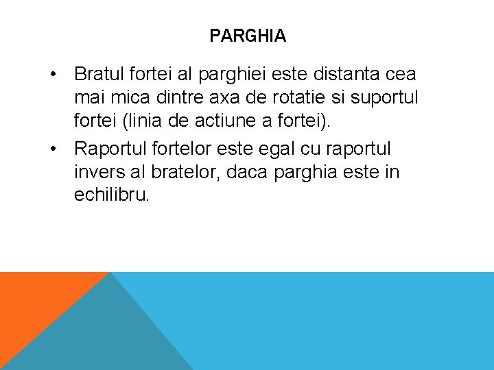 PARGHIA • Bratul fortei al parghiei este distanta cea mai mica dintre axa de