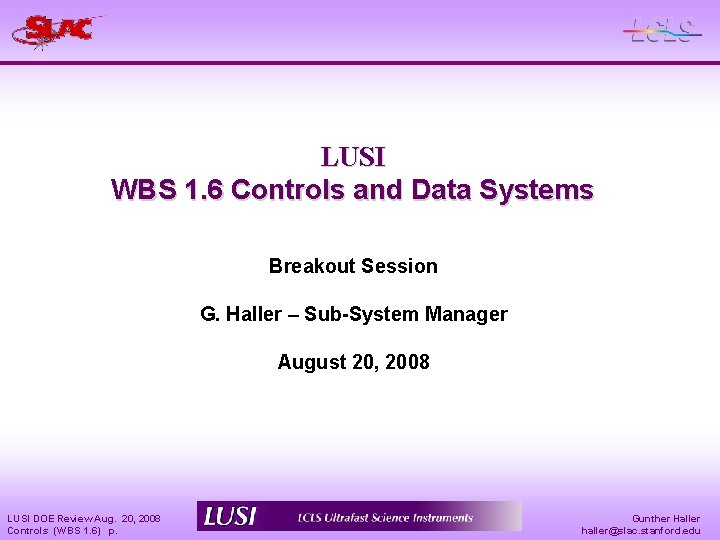 LUSI WBS 1. 6 Controls and Data Systems Breakout Session G. Haller – Sub-System
