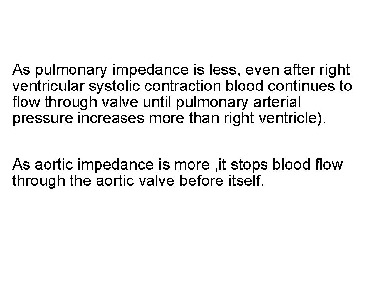  As pulmonary impedance is less, even after right ventricular systolic contraction blood continues