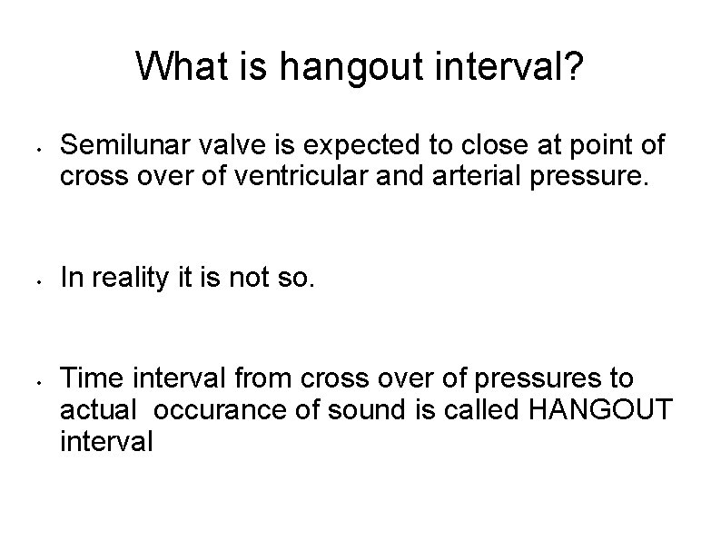 What is hangout interval? • • • Semilunar valve is expected to close at