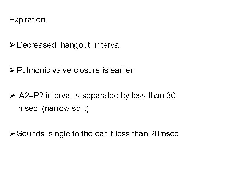  Expiration Decreased hangout interval Pulmonic valve closure is earlier A 2–P 2 interval