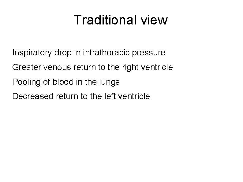 Traditional view Inspiratory drop in intrathoracic pressure Greater venous return to the right ventricle