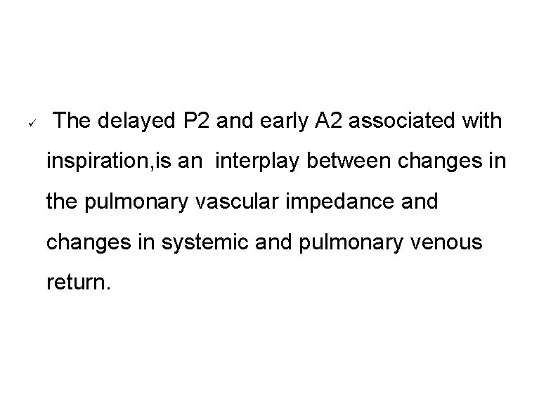  The delayed P 2 and early A 2 associated with inspiration, is an