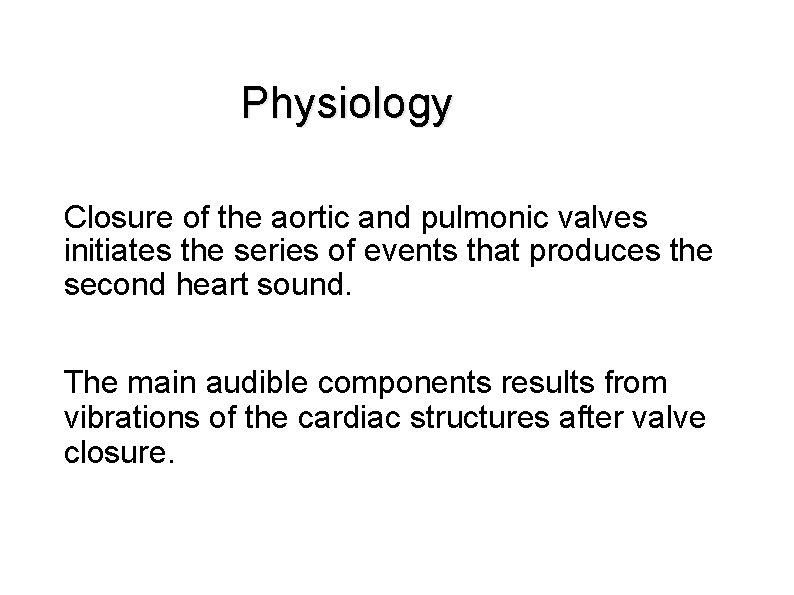  Physiology Closure of the aortic and pulmonic valves initiates the series of events