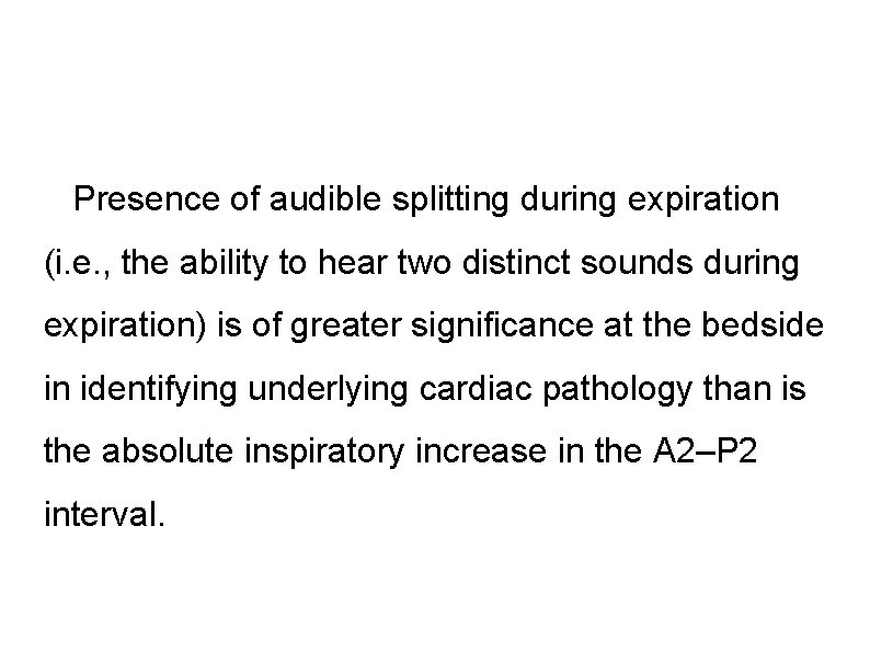  Presence of audible splitting during expiration (i. e. , the ability to hear