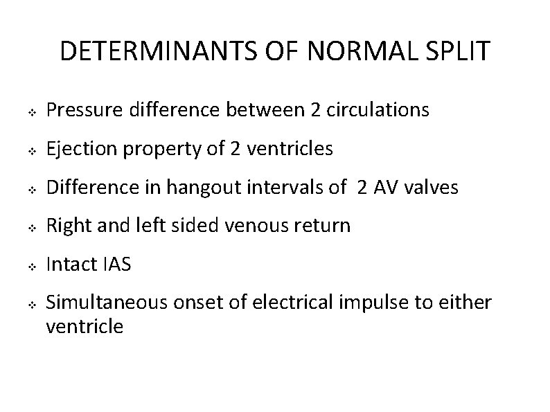 DETERMINANTS OF NORMAL SPLIT Pressure difference between 2 circulations Ejection property of 2 ventricles