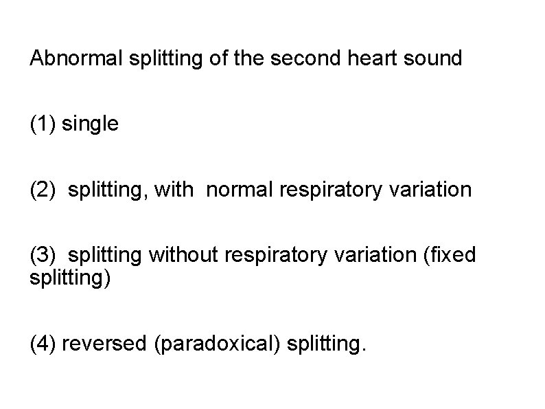 Abnormal splitting of the second heart sound (1) single (2) splitting, with normal respiratory