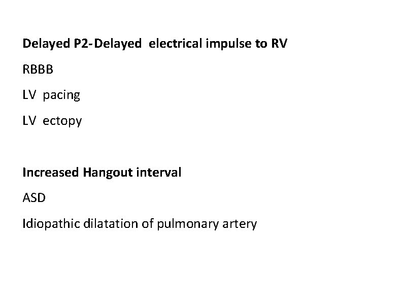 Delayed P 2 -Delayed electrical impulse to RV RBBB LV pacing LV ectopy Increased