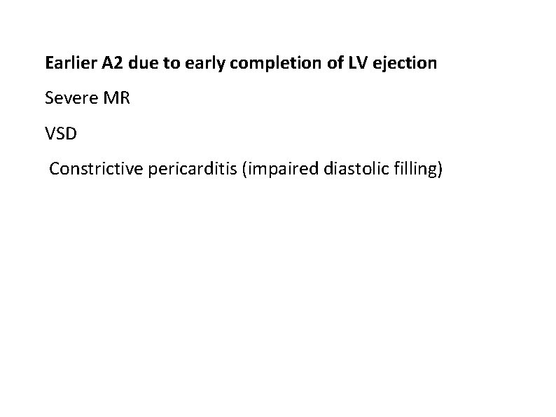 Earlier A 2 due to early completion of LV ejection Severe MR VSD Constrictive