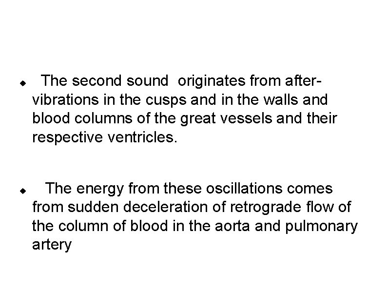  The second sound originates from aftervibrations in the cusps and in the walls