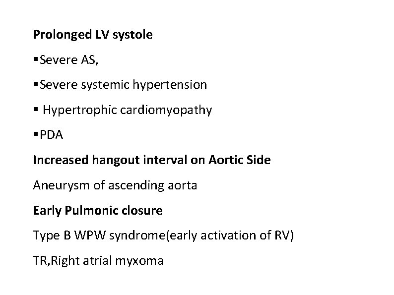 Prolonged LV systole Severe AS, Severe systemic hypertension Hypertrophic cardiomyopathy PDA Increased hangout interval