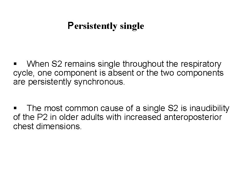  Persistently single When S 2 remains single throughout the respiratory cycle, one component