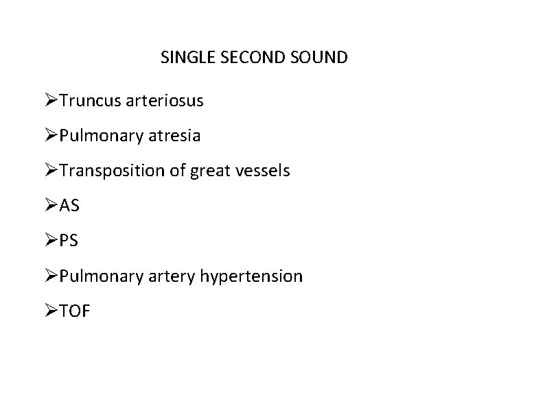 SINGLE SECOND SOUND Truncus arteriosus Pulmonary atresia Transposition of great vessels AS PS Pulmonary