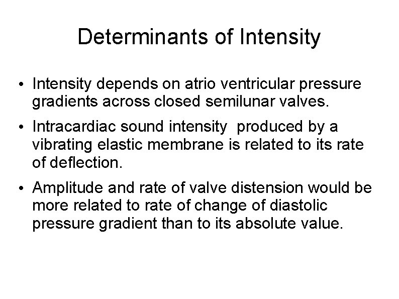 Determinants of Intensity • Intensity depends on atrio ventricular pressure gradients across closed semilunar