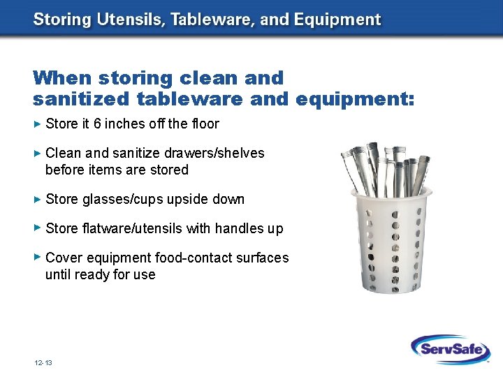 When storing clean and sanitized tableware and equipment: Store it 6 inches off the
