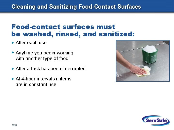 Food-contact surfaces must be washed, rinsed, and sanitized: After each use Anytime you begin