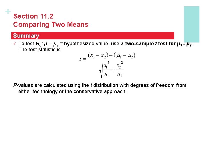 + Section 11. 2 Comparing Two Means Summary ü To test H 0: µ