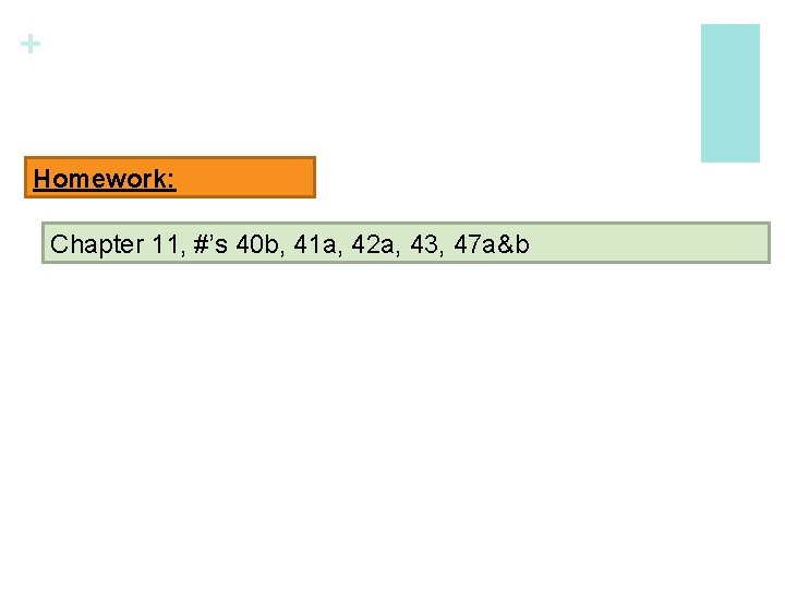 + Homework: Chapter 11, #’s 40 b, 41 a, 42 a, 43, 47 a&b