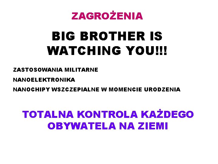 ZAGROŻENIA BIG BROTHER IS WATCHING YOU!!! ZASTOSOWANIA MILITARNE NANOELEKTRONIKA NANOCHIPY WSZCZEPIALNE W MOMENCIE URODZENIA