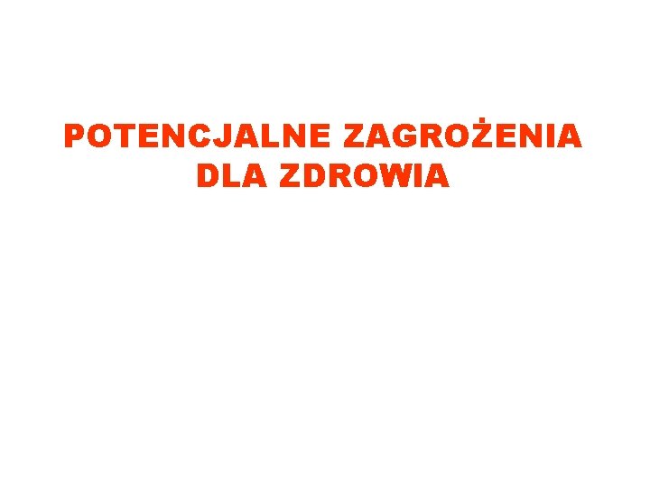 POTENCJALNE ZAGROŻENIA DLA ZDROWIA 