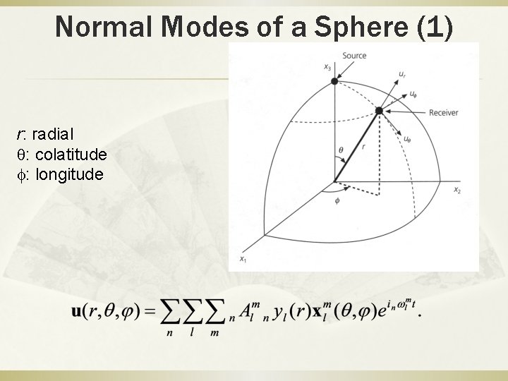Normal Modes of a Sphere (1) r: radial q: colatitude f: longitude 