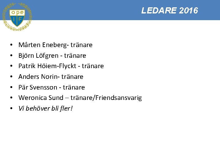 LEDARE 2016 • • Mårten Eneberg- tränare Björn Löfgren - tränare Patrik Höiem-Flyckt -