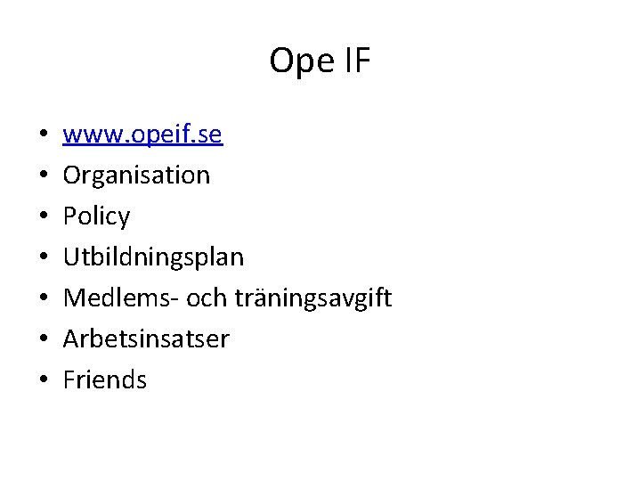 Ope IF • • www. opeif. se Organisation Policy Utbildningsplan Medlems- och träningsavgift Arbetsinsatser