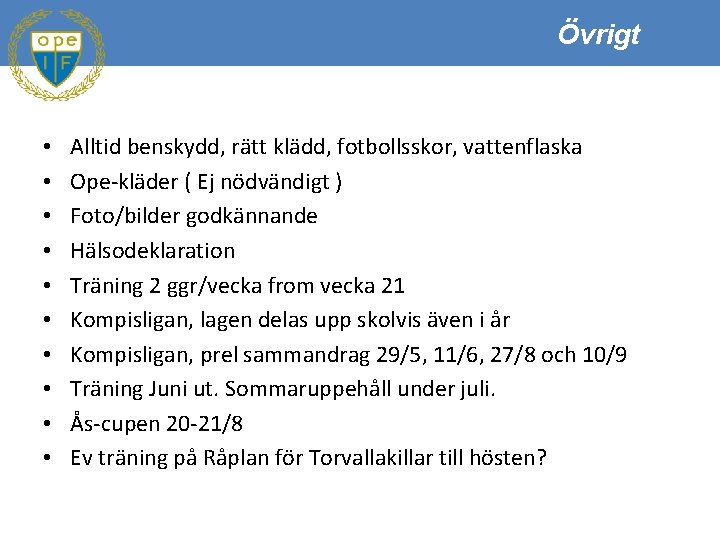 Övrigt • • • Alltid benskydd, rätt klädd, fotbollsskor, vattenflaska Ope-kläder ( Ej nödvändigt