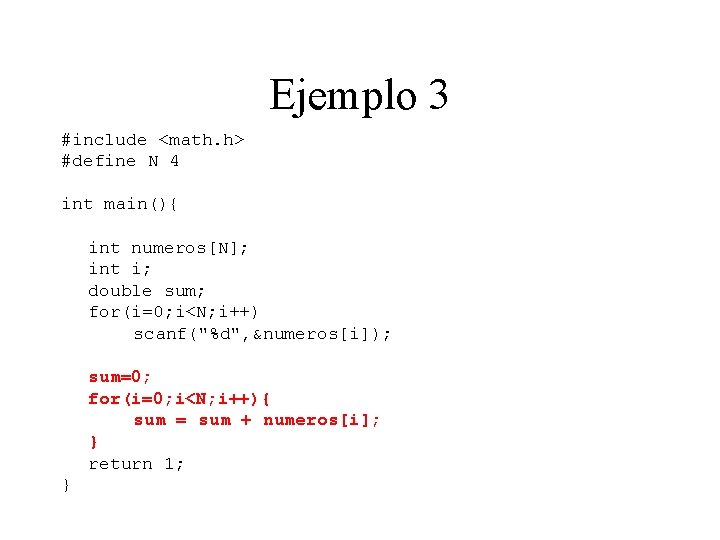 Ejemplo 3 #include <math. h> #define N 4 int main(){ int numeros[N]; int i;