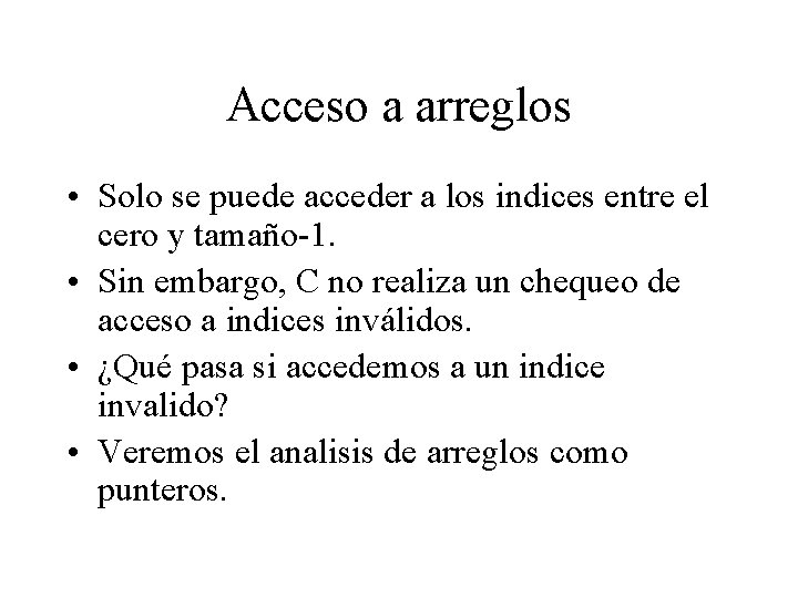 Acceso a arreglos • Solo se puede acceder a los indices entre el cero