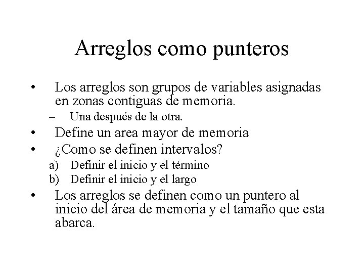 Arreglos como punteros • Los arreglos son grupos de variables asignadas en zonas contiguas