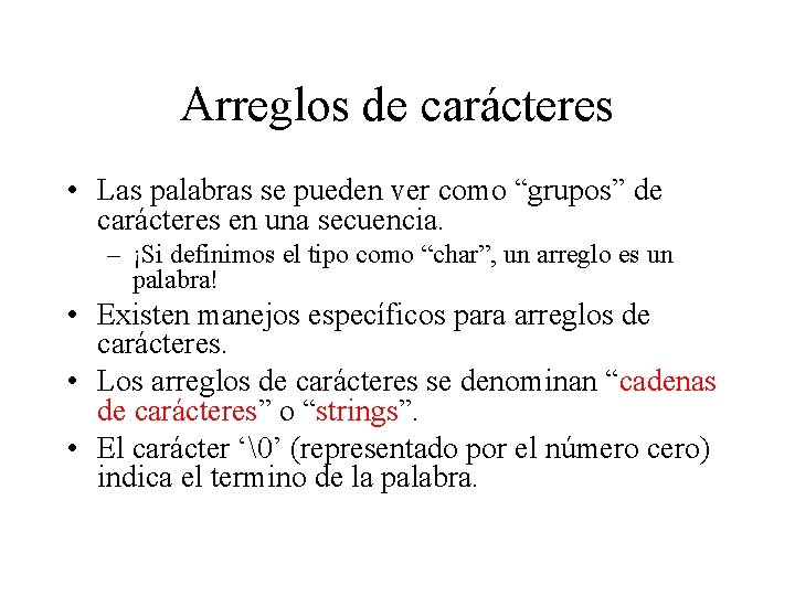 Arreglos de carácteres • Las palabras se pueden ver como “grupos” de carácteres en