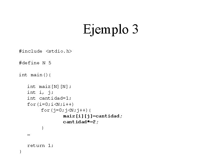 Ejemplo 3 #include <stdio. h> #define N 5 int main(){ int maiz[N][N]; int i,