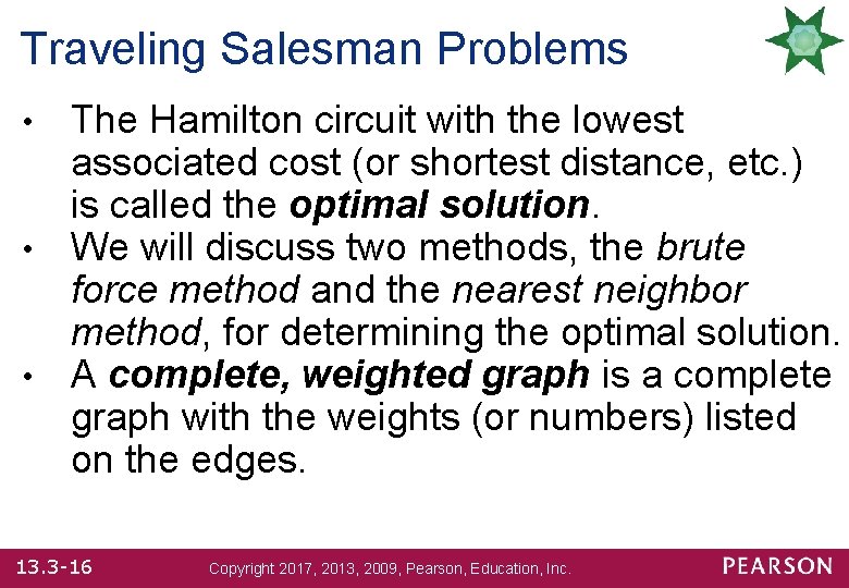 Traveling Salesman Problems The Hamilton circuit with the lowest associated cost (or shortest distance,