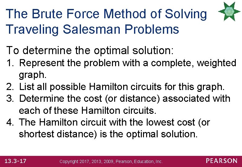 The Brute Force Method of Solving Traveling Salesman Problems To determine the optimal solution: