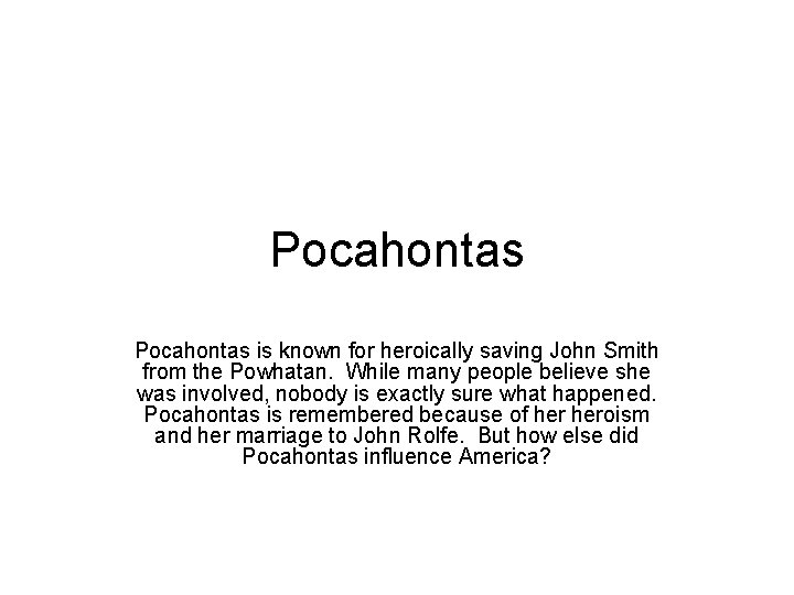 Pocahontas is known for heroically saving John Smith from the Powhatan. While many people