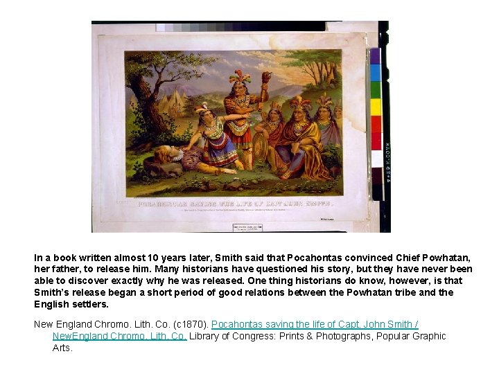 In a book written almost 10 years later, Smith said that Pocahontas convinced Chief