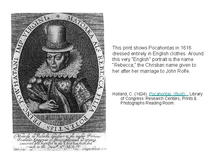 This print shows Pocahontas in 1616 dressed entirely in English clothes. Around this very
