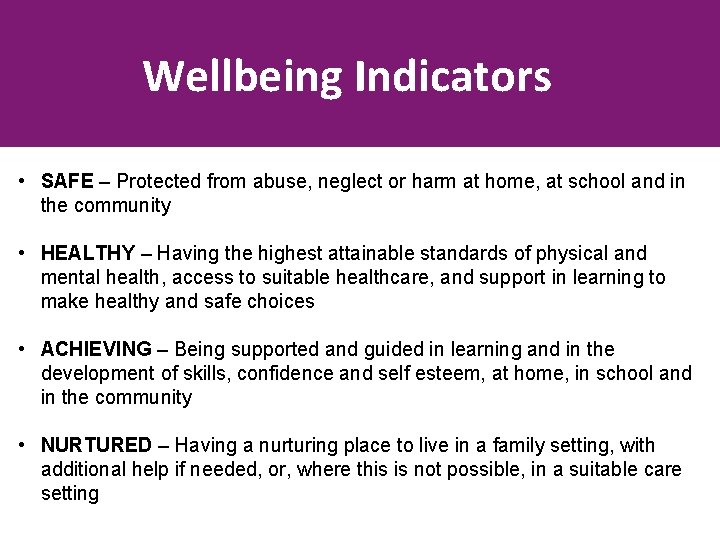 Wellbeing Indicators • SAFE – Protected from abuse, neglect or harm at home, at