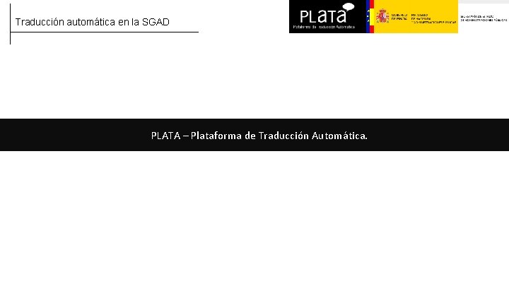Traducción automática en la SGAD PLATA – Plataforma de Traducción Automática. 