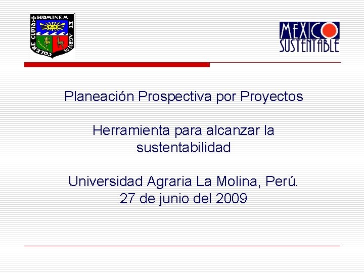 Planeación Prospectiva por Proyectos Herramienta para alcanzar la sustentabilidad Universidad Agraria La Molina, Perú.