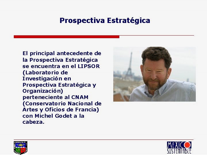 Prospectiva Estratégica El principal antecedente de la Prospectiva Estratégica se encuentra en el LIPSOR