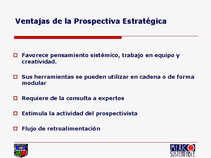 Ventajas de la Prospectiva Estratégica o Favorece pensamiento sistémico, trabajo en equipo y creatividad.