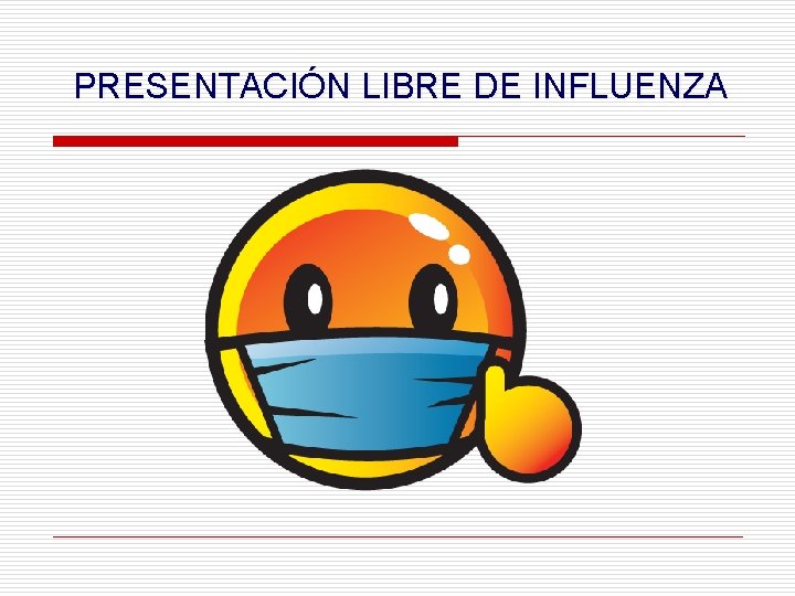 PRESENTACIÓN LIBRE DE INFLUENZA 